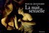 La nuit sexuelle - Pascal Quignard - - 9782080116208